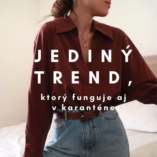 Jediný trend, ktorý funguje aj v karanténe